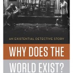 Why Does the World Exist, by Jim Holt Why Does the World Exist, by Jim Holt