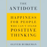The Antidote, by Oliver Burkeman The Antidote, by Oliver Burkeman